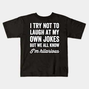 I try not to laugh at my own jokes but we all know I'm hilarious Kids T-Shirt